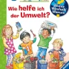 Wieso? Weshalb? Warum? junior, Band 43: Wie helfe ich der Umwelt?